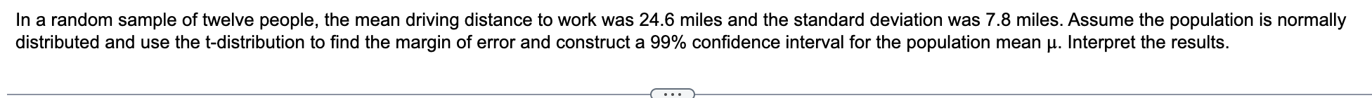 In A Random Sample Of Twelve People The Mean Driving Distance To Work Was 24 6 Miles And The Standard Deviation Was 7 8 1