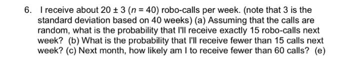 6 I Receive About 20 3 N 40 Robo Calls Per Week Note That 3 Is The Standard Deviation Based On 40 Weeks A As 1