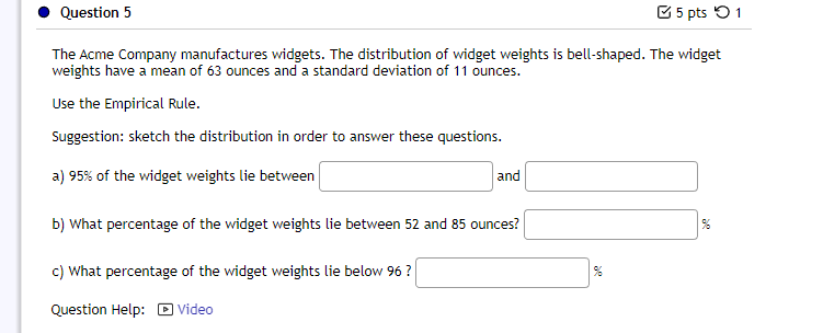 Question 5 5 Pts 1 The Acme Company Manufactures Widgets The Distribution Of Widget Weights Is Bell Shaped The Widget 1
