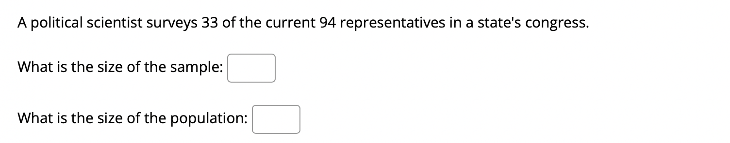 A Political Scientist Surveys 33 Of The Current 94 Representatives In A State S Congress What Is The Size Of The Sample 1