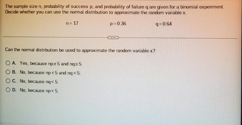 The Sample Size N Probability Of Success P And Probability Of Failure Q Are Given For A Binomial Experiment Decide Wh 1