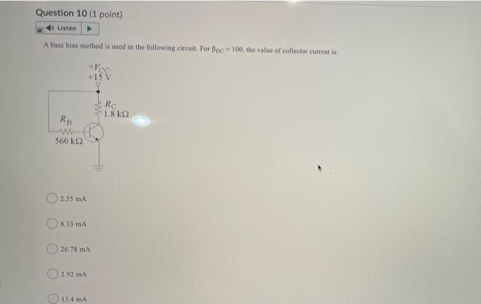Question 10 1 Point Listen A Base Bias Method Is Used In The Following Circuit For Bpc 100 The Value Of Collector Cur 1
