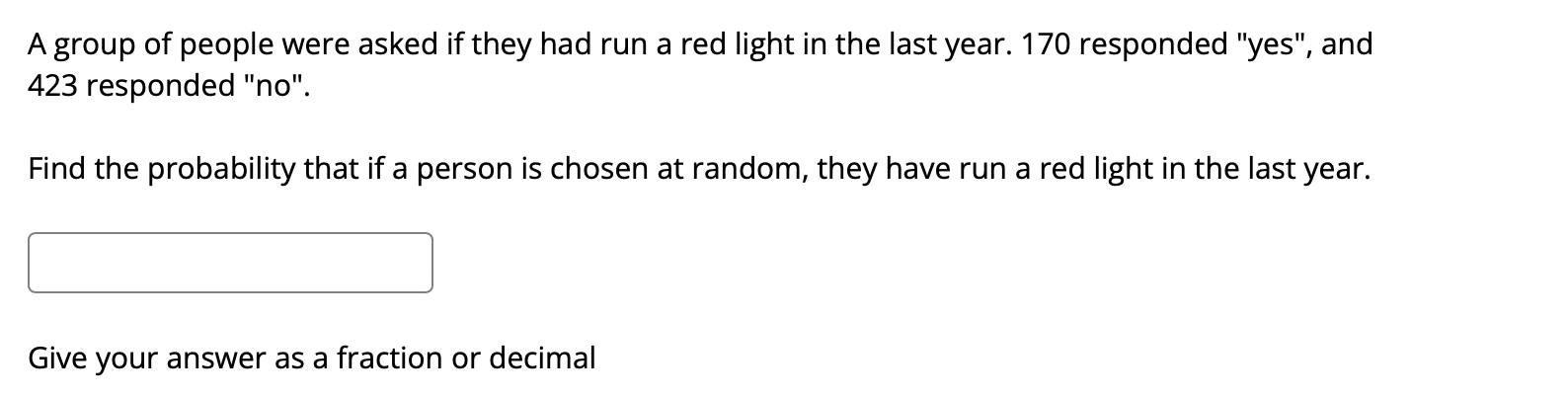 A Group Of People Were Asked If They Had Run A Red Light In The Last Year 170 Responded Yes And 423 Responded No 1