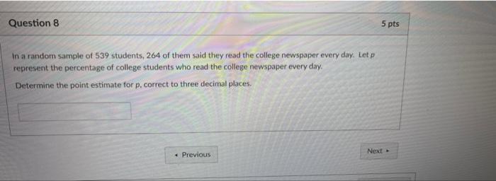 Question 8 In A Random Sample Of 539 Students 264 Of Them Said They Read The College Newspaper Every Day Let P Represe 1