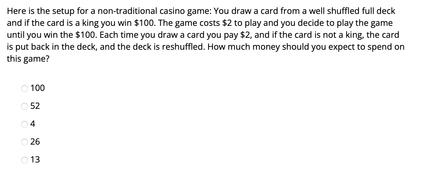 Here Is The Setup For A Non Traditional Casino Game You Draw A Card From A Well Shuffled Full Deck And If The Card Is A 1