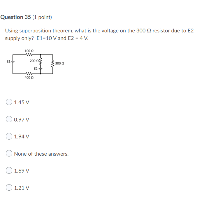 Question 35 1 Point Using Superposition Theorem What Is The Voltage On The 300 S2 Resistor Due To E2 Supply Only E1 1