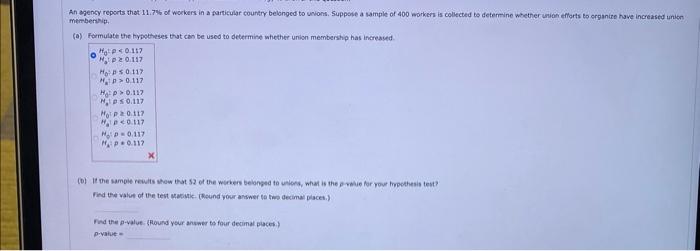 An Agency Reports That 11 7 Of Workers In A Particular Country Belonged To Unions Suppose A Sample Of 400 Workers Is C 1