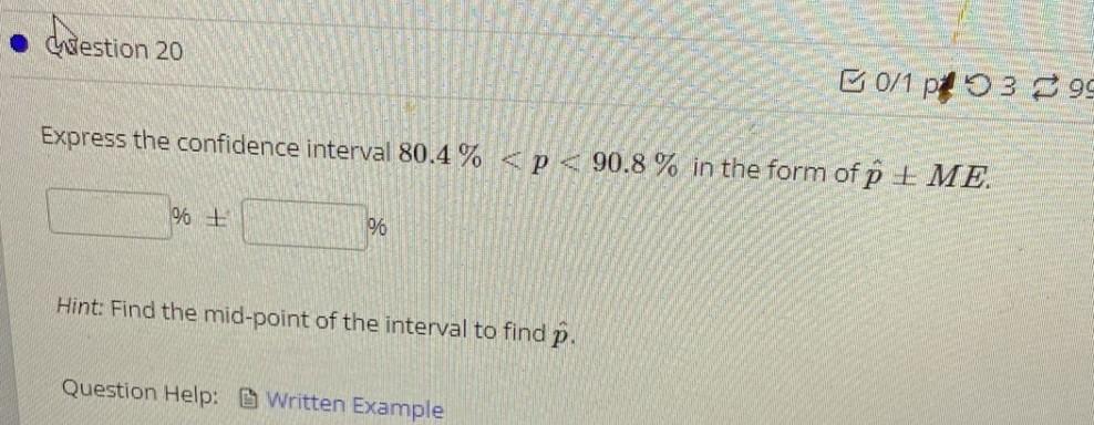 Estion 20 Express The Confidence Interval 80 4 P 90 8 In The Form Of Pt Me Hint Find The Mid Point Of The I 1