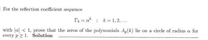 For The Reflection Coefficient Sequence Tx A K 1 2 With Lal 1 Prove That The Zeros Of The Polynomials Ap K 1