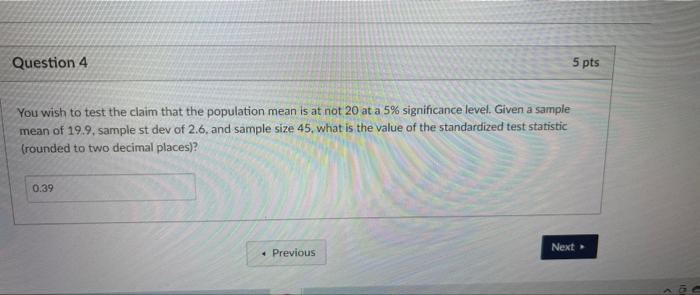 Question 4 You Wish To Test The Claim That The Population Mean Is At Not 20 At A 5 Significance Level Given A Sample M 1
