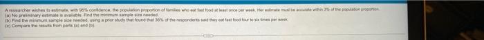 A Researcher Wishes To Estimate With 95 Confidence The Population Proportion Of Families Who Eat Fast Food At Least O 1