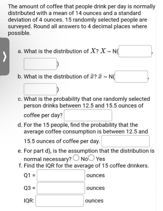 The Amount Of Coffee That People Drink Per Day Is Normally Distributed With A Mean Of 14 Ounces And A Standard Deviation 1