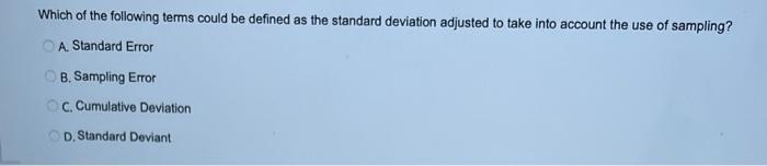 Which Of The Following Terms Could Be Defined As The Standard Deviation Adjusted To Take Into Account The Use Of Samplin 1