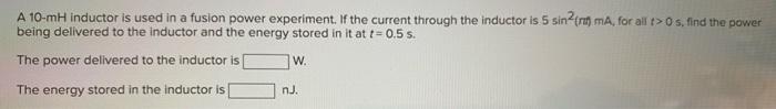 A 10 Mh Inductor Is Used In A Fusion Power Experiment If The Current Through The Inductor Is 5 Sin Tr Ma For All T 0 1