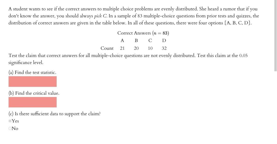 A Student Wants To See If The Correct Answers To Multiple Choice Problems Are Evenly Distributed She Heard A Rumor That 1