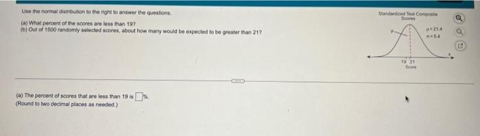 Use The Normal Distribution To The Right To Answer The Questions A What Percent Of The Scores Are Less Than 197 B O 1