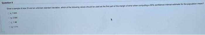 Question 9 Given A Sample Of Size 25 And An Unknown Standard Deviation Which Of The Following Values Should Be Used As 1