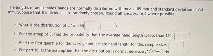 The Lengths Of Adult Males Hands Are Normally Distributed With Mean 189 Mm And Standard Deviation Is 7 3 Mm Suppose Th 1