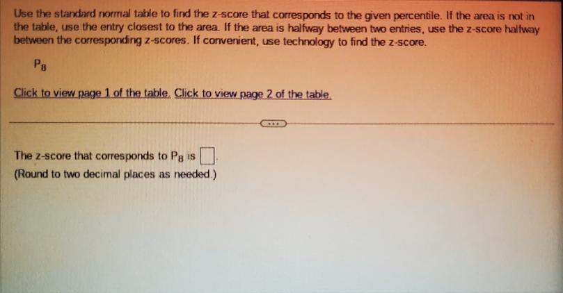 Use The Standard Normal Table To Find The Z Score That Corresponds To The Given Percentile If The Area Is Not In The Ta 1