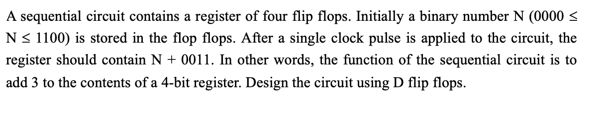 A Sequential Circuit Contains A Register Of Four Flip Flops Initially A Binary Number N 0000 S N S 1100 Is Stored In 1