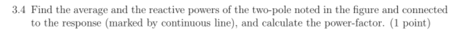 3 4 Find The Average And The Reactive Powers Of The Two Pole Noted In The Figure And Connected To The Response Marked B 1