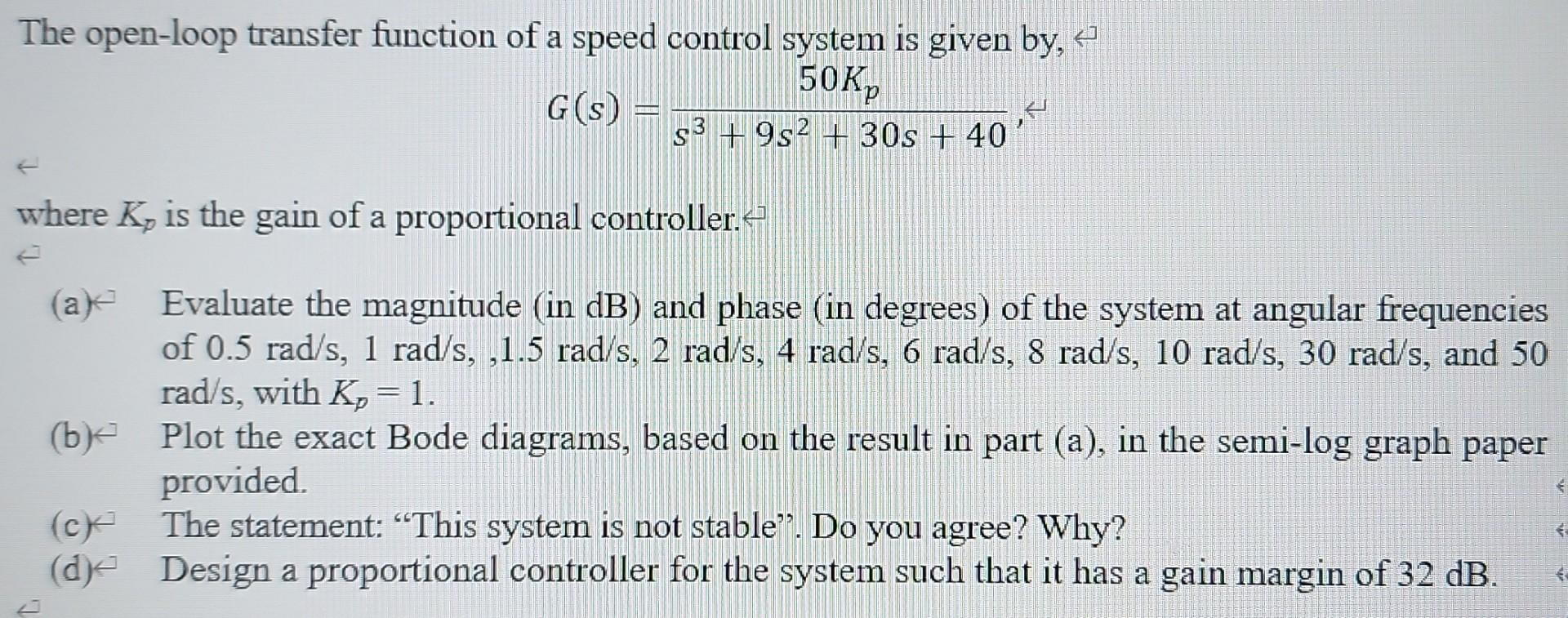 The Open Loop Transfer Function Of A Speed Control System Is Given By 4 50k G S S3 9 S2 30s 40 Where K Is The 1