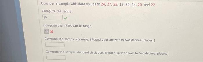 Consider A Sample With Data Values Of 24 27 25 15 30 34 20 And 27 Compute The Range 19 Compute The Interquartil 1
