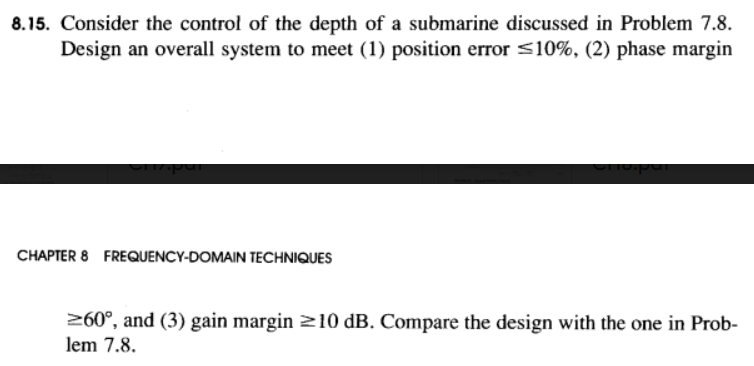 8 15 Consider The Control Of The Depth Of A Submarine Discussed In Problem 7 8 Design An Overall System To Meet 1 Po 1