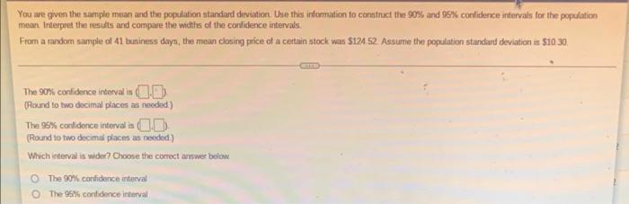 You Are Given The Sample Mean And The Population Standard Deviation Use This Information To Construct The 90 And 95 C 1
