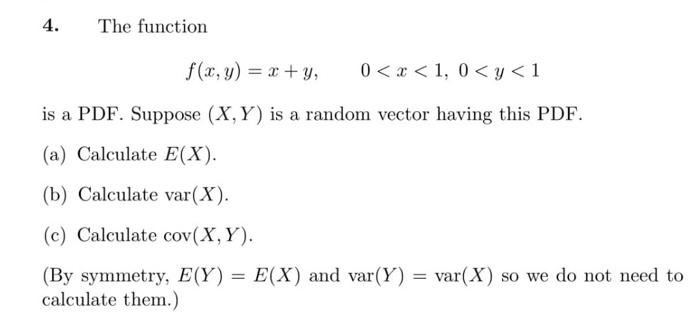 4 The Function F X Y X Y 0 X 1 0 Y 1 Is A Pdf Suppose X Y Is A Random Vector Having This Pdf A Calculate 1