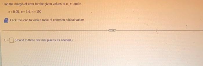 Find The Margin Of Error For The Given Values Of C O And N C 0 95 O 24 N 100 Click The Icon To View A Table Of Commo 1