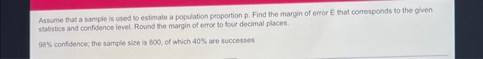 Assume That A Sample Is Used To Estimate A Population Proportion P Find The Margin Of Error E That Corresponds To The G 1