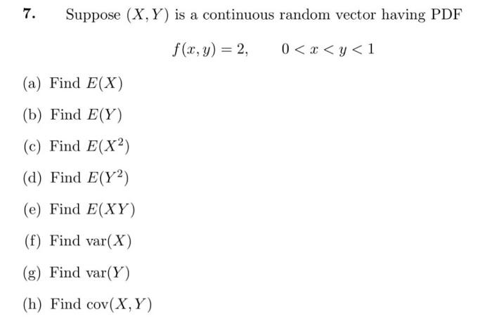 7 Suppose X Y Is A Continuous Random Vector Having Pdf F X Y 2 A Find E X B Find E Y C Find E X D F 1