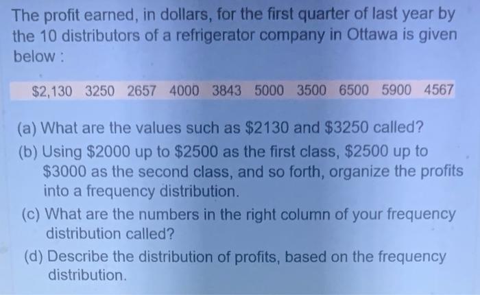 The Profit Earned In Dollars For The First Quarter Of Last Year By The 10 Distributors Of A Refrigerator Company In Ot 1
