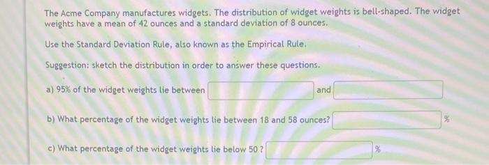The Acme Company Manufactures Widgets The Distribution Of Widget Weights Is Bell Shaped The Widget Weights Have A Mean 1