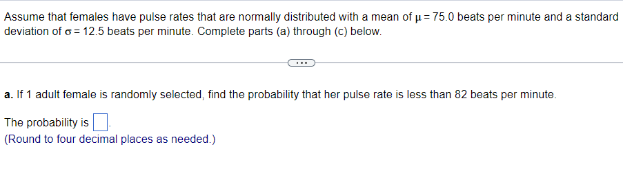 Assume That Females Have Pulse Rates That Are Normally Distributed With A Mean Of U 75 0 Beats Per Minute And A Standa 1
