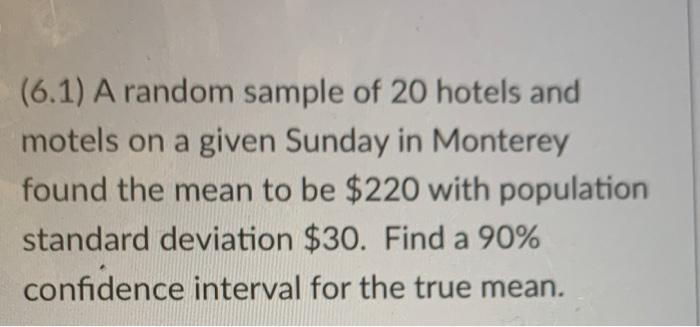 6 1 A Random Sample Of 20 Hotels And Motels On A Given Sunday In Monterey Found The Mean To Be 220 With Population St 1