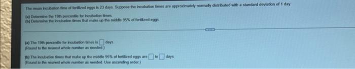 The Mean Incubation Time Of Fertilized Eggs Is 23 Days Suppose The Incubation Times Are Approximately Normally Distribut 1
