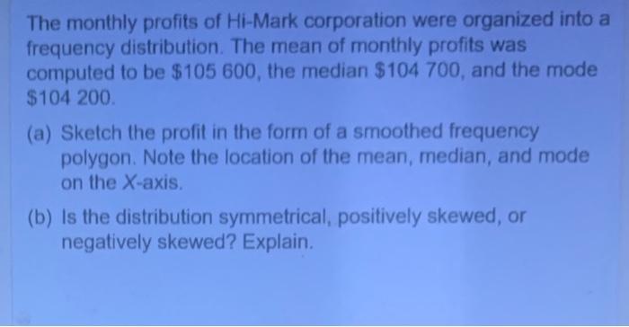 The Monthly Profits Of Hi Mark Corporation Were Organized Into A Frequency Distribution The Mean Of Monthly Profits Was 1