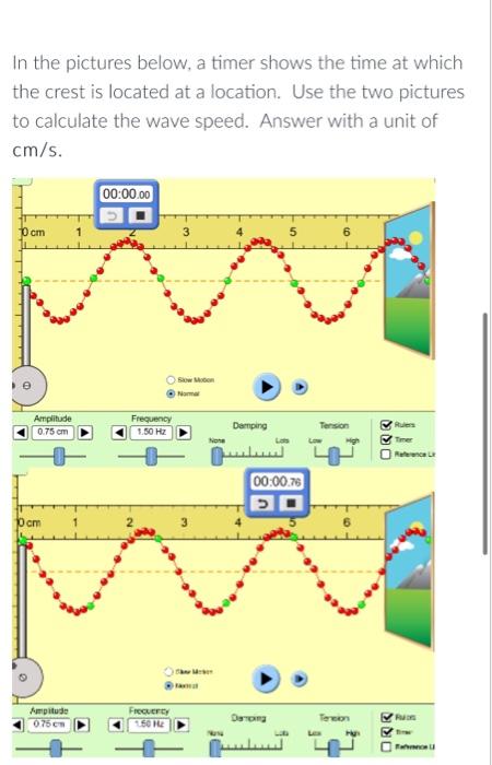 In The Pictures Below A Timer Shows The Time At Which The Crest Is Located At A Location Use The Two Pictures To Calcu 1