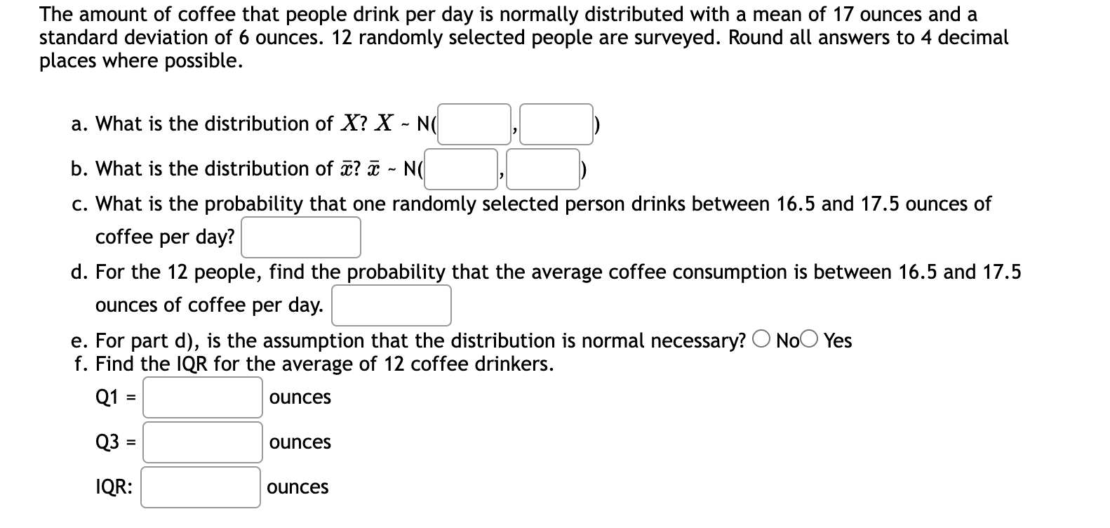 The Amount Of Coffee That People Drink Per Day Is Normally Distributed With A Mean Of 17 Ounces And A Standard Deviation 1