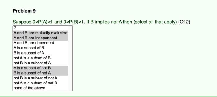 Problem 9 Suppose 0 P A 1 And 0 P B 1 If B Implies Not A Then Select All That Apply Q12 A And B Are Mutually Ex 1