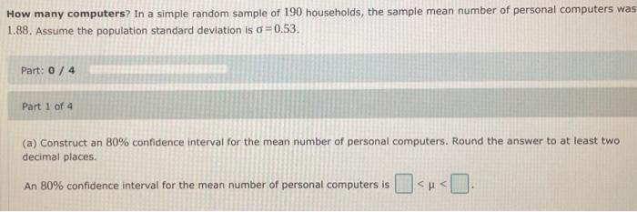 How Many Computers In A Simple Random Sample Of 190 Households The Sample Mean Number Of Personal Computers Was 1 88 1