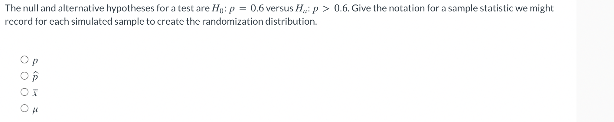 The Null And Alternative Hypotheses For A Test Are Ho P 0 6 Versus Ha P 0 6 Give The Notation For A Sample Statis 1
