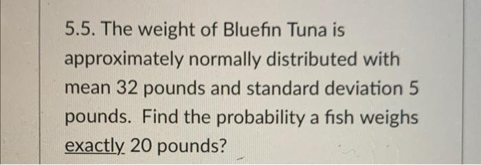5 5 The Weight Of Bluefin Tuna Is Approximately Normally Distributed With Mean 32 Pounds And Standard Deviation 5 Pound 1