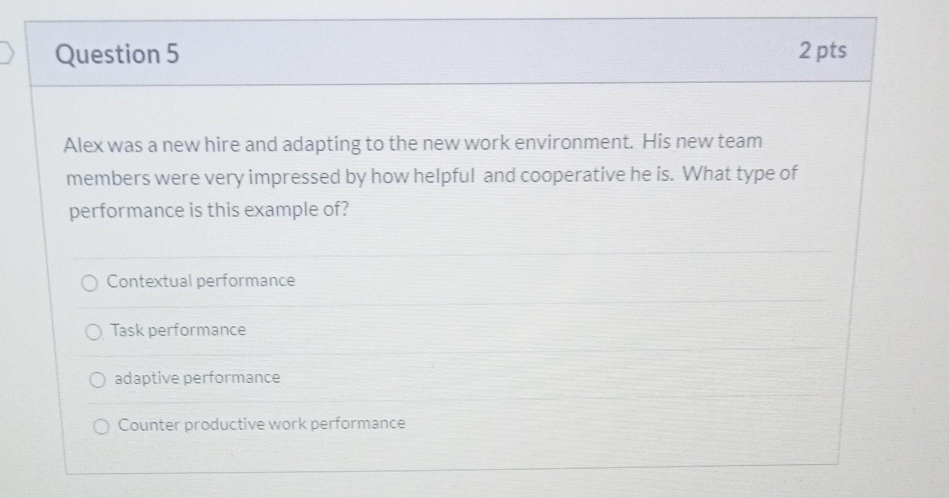 D Question 5 Alex Was A New Hire And Adapting To The New Work Environment His New Team Members Were Very Impressed By H 1