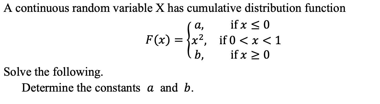 A Continuous Random Variable X Has Cumulative Distribution Function If X 0 F X X If 0 X 1 B If X 0 Solve The 1