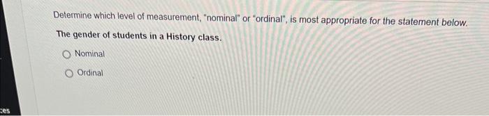 Ces Determine Which Level Of Measurement Nominal Or Ordinal Is Most Appropriate For The Statement Below The Gende 1