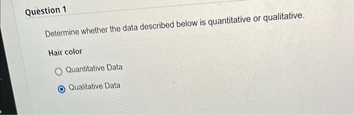 Question 1 Determine Whether The Data Described Below Is Quantitative Hair Color O Quantitative Data Qualitative Data Or 1