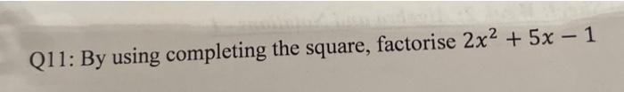 Q11 By Using Completing The Square Factorise 2x 5x 1 1